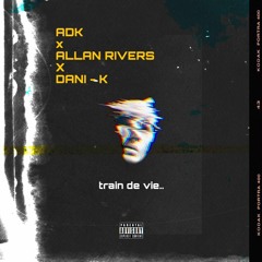 RIVERS X ADK X DANI K- Train De Vie
