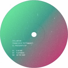 Premiere : Francisco Tettamanti - U B4 Me (OVLLM038)