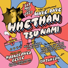 Wave Rave w/ Whethan & Tsu Nami [5.13.23]