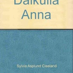 READ [PDF EBOOK EPUB KINDLE] Dalkulla Anna: A Swedish Maid from Dalarna by  Sylvia As