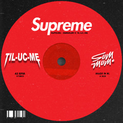 SUMMUM X TIL-UC-ME - Supreme        [FREE DOWNLOAD]