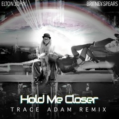 Hold Me Closer (Trace Adam Remix) - Elton John & Britney Spears