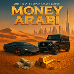 Money Arabi (Feat. Shaan Akash x Sayder) (Prod. CheemaBeatz x Rated TG)