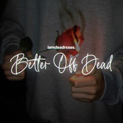 better off dead