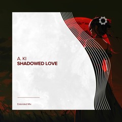 A. Ki - Shadowed Love