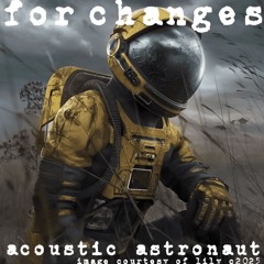 For Changes ©2025 Acoustic Astronaut™