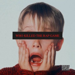 WHO KILLED THE RAP GAME?