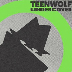 Teenwolf - Undercover [FREE DOWNLOAD]