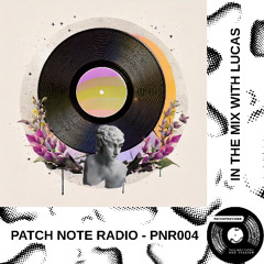 PNR004 - PATCH NOTE RADIO - IN THE MIX WITH LUCAS