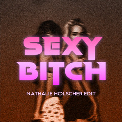 SEXY BITCH - Nathalie Holscher Edit