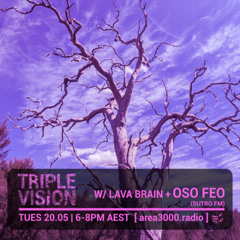'Triple Vision' 20.05.25 w Lava Brain + Oso Feo (SutroFM) [area3000.radio]