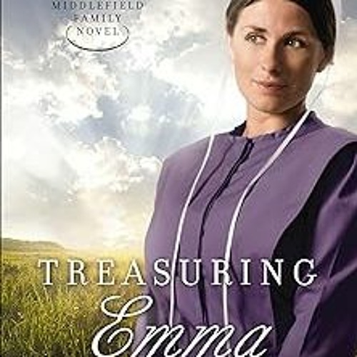 View [PDF EBOOK EPUB KINDLE] Treasuring Emma (A Middlefield Family Novel Book 1) BY Kathleen Fu