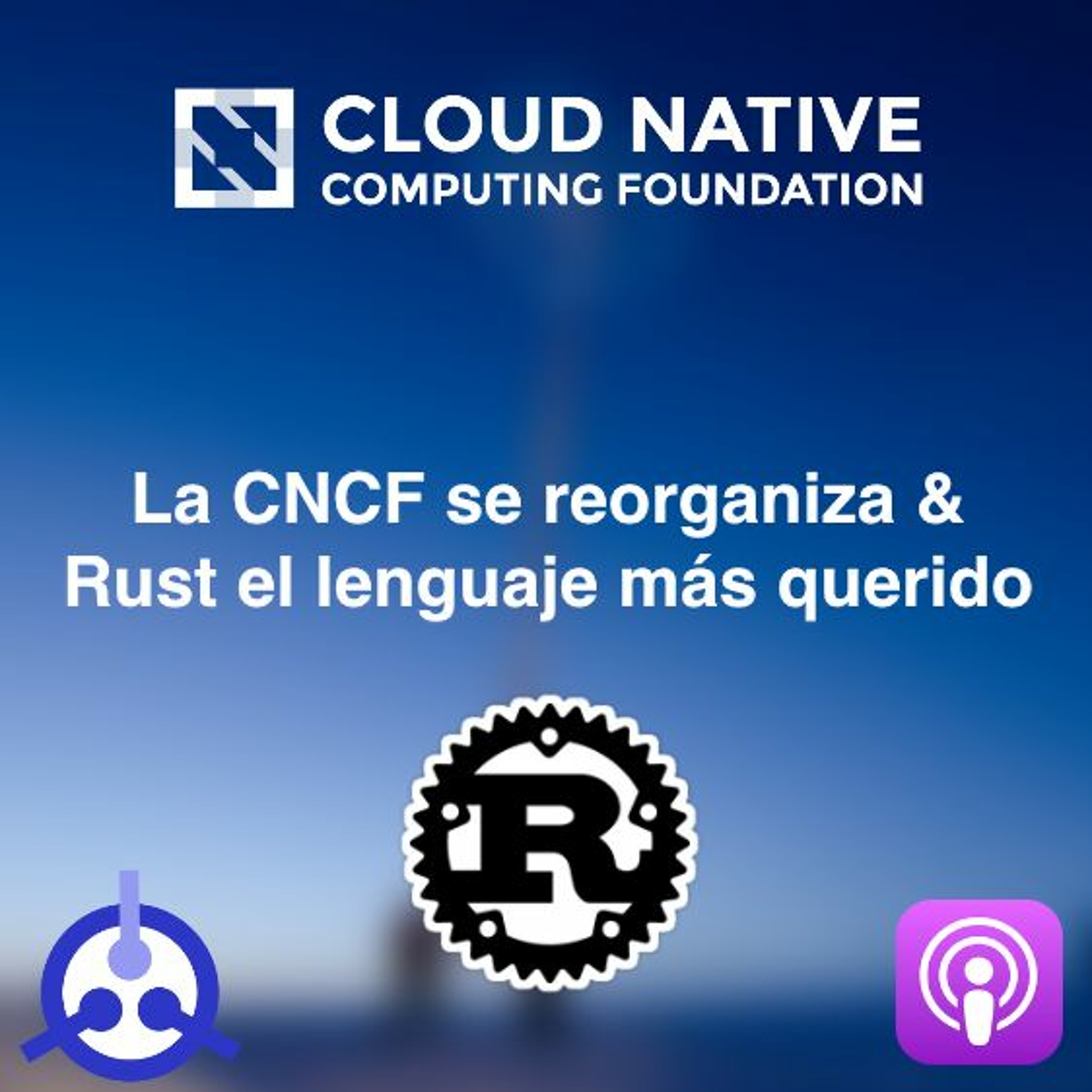 S01 E30: La CNCF se reorganiza & Rust el lenguaje más querido