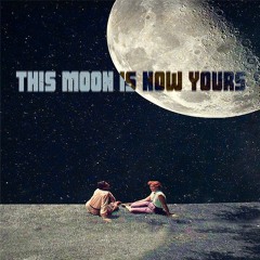 THIS MOON IS NOW YOURS (NOW ON SPOTIFY)