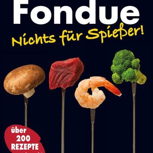 READ PDF Fondue: Nichts für Spießer! FULL