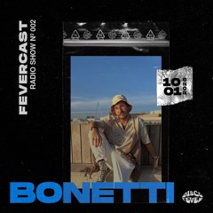 Bonetti | Fevercast 002