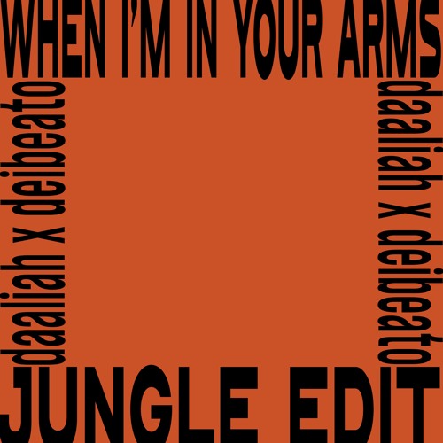 When I'm In Your Arms (Daaliah & Deibeato JUNGLE Edit)