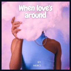 When Love's Around By Merci (Théo Master)