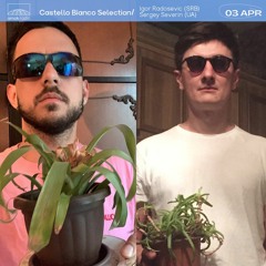 Castello Bianco Selection - Sergey Severin & Cosmic G (03.04.21)