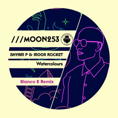 ShyamP & Moon Rocket_WaterColours (Blanco K Remix)