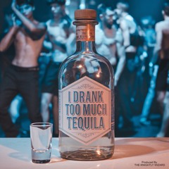 I Drank Too Much Tequlia