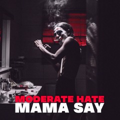 MODERATE HATE  - Mama Say (Original Mix)