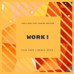 Pupa Nas Feat Denise Belfon - Work !! (Yair Erre Remix 2020) // FREE DONWLOAD (CLICK ON BUY)