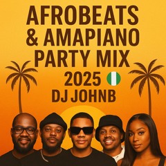 DJ JohnB – 2025 Afrobeats & Amapiano Summer Party Mix 🔥 | Nonstop Vibes