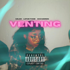 Venting. (ft. Lotus Thusi & Oxii Moron)