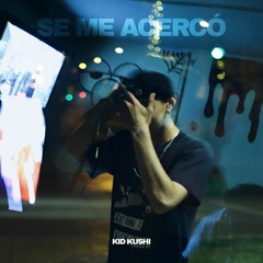 KUSHI - Se me acercó