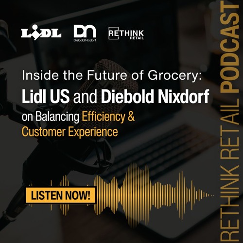 Inside the Future of Grocery: Lidl US and Diebold on Balancing Efficiency & Customer Experience