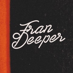Fran Deeper - ** ORIGINALS & REMIXES **