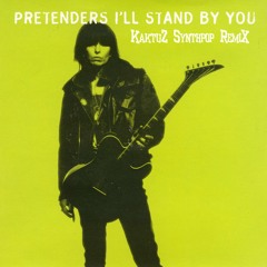 The Pretenders - I'll Stand By You (KaktuZ Synthpop RemiX)free dl=buy