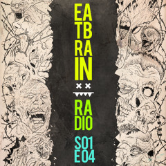 Eatbrain Radio // S01E04 // Hosted by 5HA5H