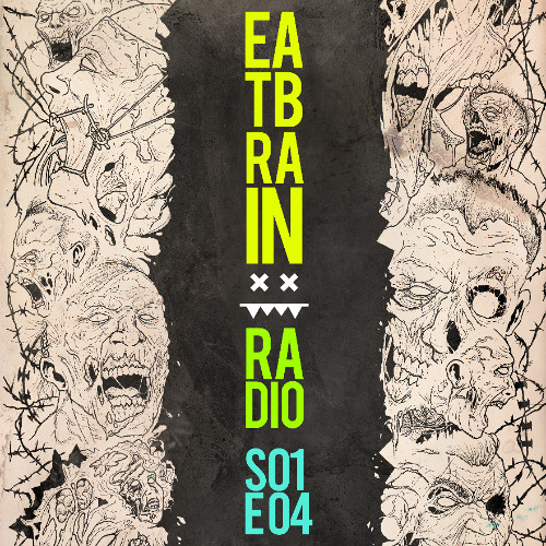 Eatbrain Radio // S01E04 // Hosted by 5HA5H