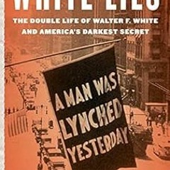 [VIEW] PDF 📤 White Lies: The Double Life of Walter F. White and America's Darkest Se