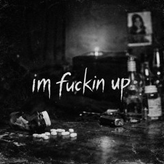 im fuckin up (p. pyctur)
