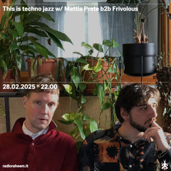 This is Techno Jazz Radioshow w/ Mattia Prete b2b Frivolous