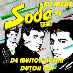Dj Mere Vs Soda Estereo - Musica Ligera (Dutch Mix)