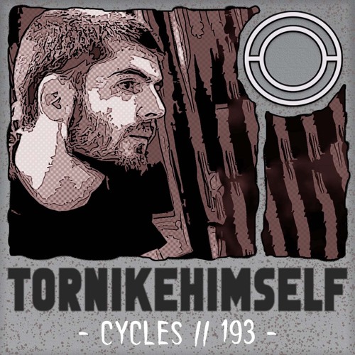 Cycles // 193 - Tornikehimself (techno, groove, hypnotic)