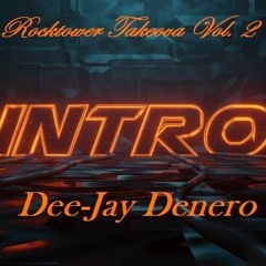 Rocktower Takeova Vol. 2 Intro Dee-Jay Denero