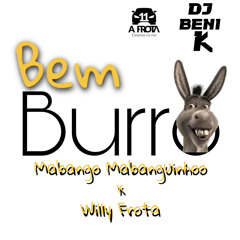 Bem burro-Mabango Mabanguihoo x Willy Frota ProdDJBENI K