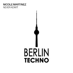 Nicole Martinez - Never Admit (Original Mix) [Berlin Techno Music]