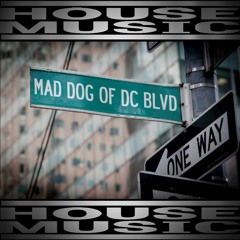 Mad Dog of DC Blvd - House Music Mix!