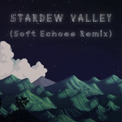 Stardew Valley - Nature's Crescendo (Soft Echoes Remix)