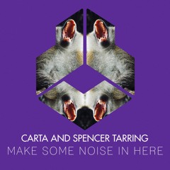 Carta and Spencer Tarring - Make Some Noise In Here