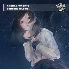 Kisshi & Fox Rays - Someone Told Me [Future Bass Release]