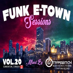 Funk E - Town Sessions V.20 - Dj Tripswitch (Believe In Disco, Fogbank, Star Funk)[Edmonton, Canada]