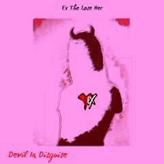 Ex The Lose Her-  Devil In Disguise