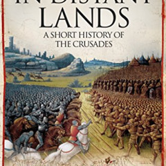 View KINDLE 📄 In Distant Lands: A Short History of the Crusades by  Lars Brownworth